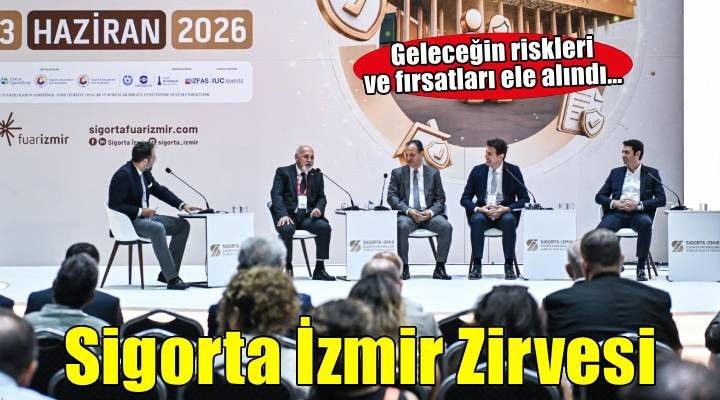 Sigorta İzmir’de geleceğin riskleri ve fırsatları masaya yatırıldı