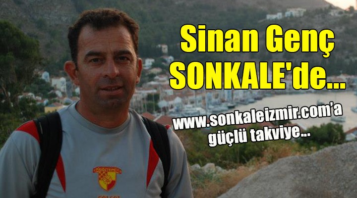 Sinan Genç, SONKALE ailesine katıldı...