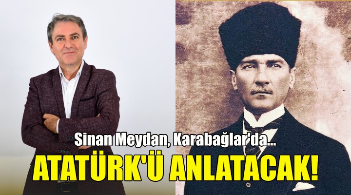 Sinan Meydan Karabağlar da Atatürk ü anlatacak