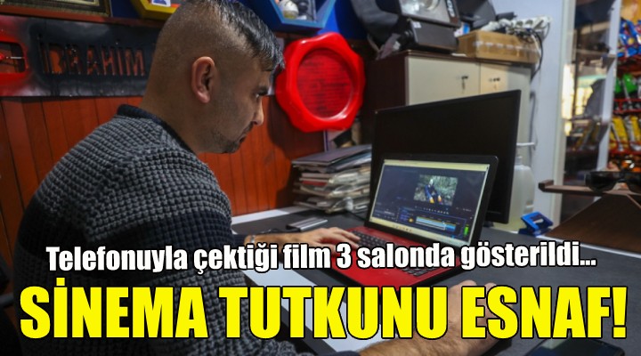 Sinema tutkunu esnaf!