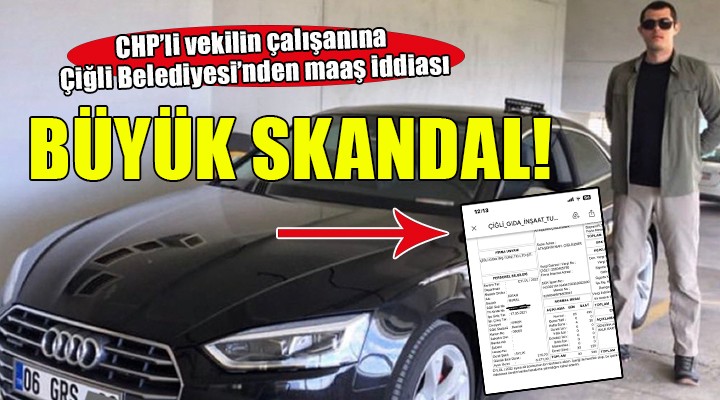 Skandal Çiğli iddiası... CHP li vekilin çalışanına maaş belediyeden!