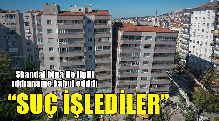 Skandal bina ile ilgili iddianame kabul edildi...