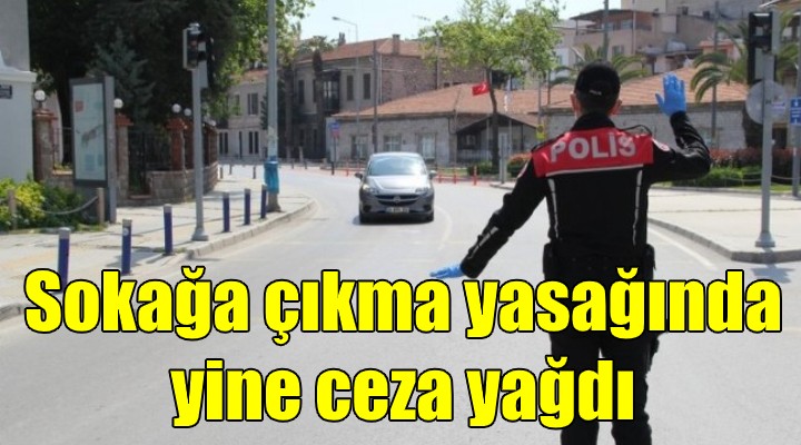 Sokağa çıkma yasağında yine ceza yağdı