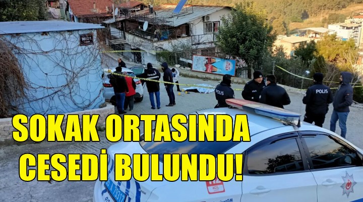 Sokak ortasında cesedi bulundu!