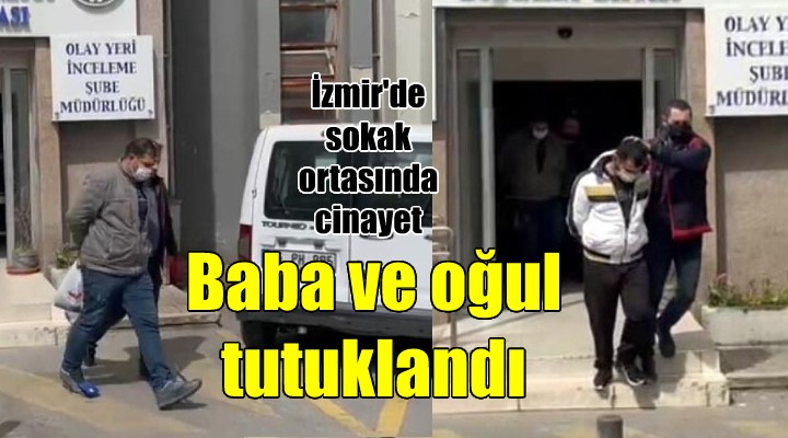 Sokak ortasında cinayet işleyen baba ve oğul tutuklandı