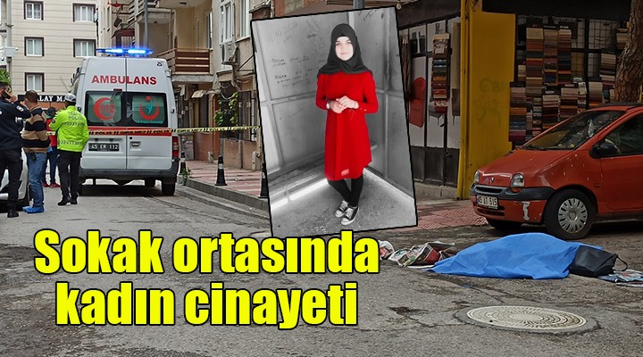 Sokak ortasında kadın cinayeti