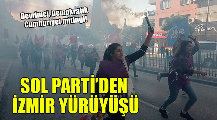 Sol Parti den İzmir de  Devrimci, Demokratik Cumhuriyet  mitingi