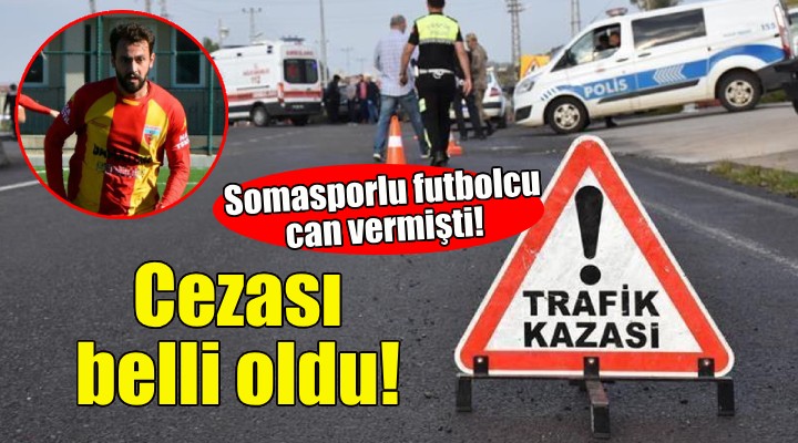 Somasporlu futbolcu can vermişti...O sürücünün cezası belli oldu!