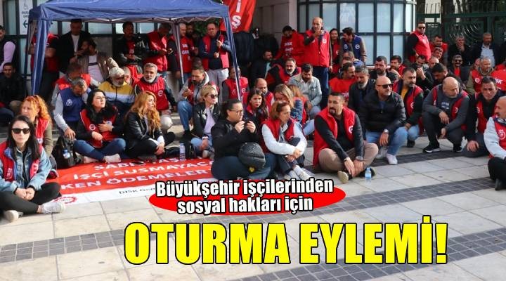 Sosyal haklarını alamayan İzmir Büyükşehir Belediyesi işçilerinden oturma eylemi