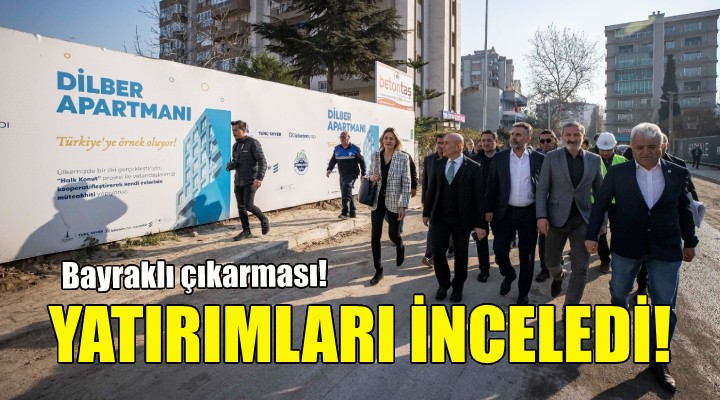 Soyer Bayraklı daki çalışmaları inceledi!