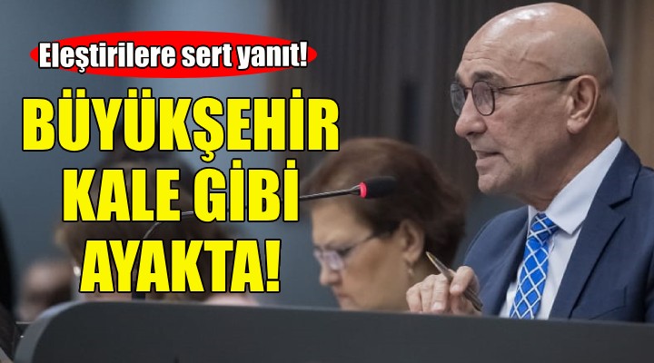 Soyer: Büyükşehir kale gibi ayakta!