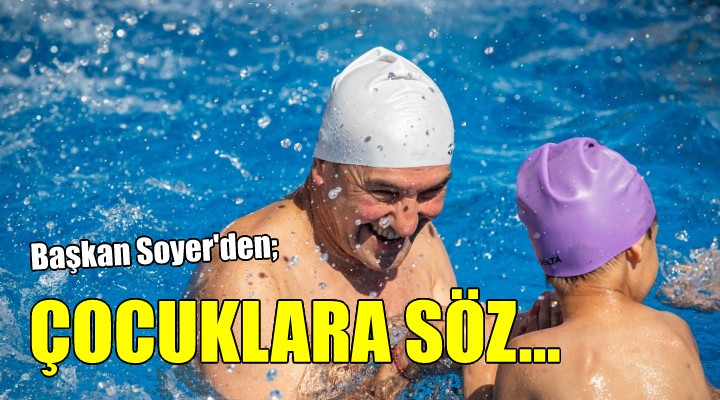 Başkan Soyer den çocuklara söz...