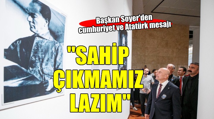 Soyer: Cumhuriyete, Atatürk’e sahip çıkmamız lazım