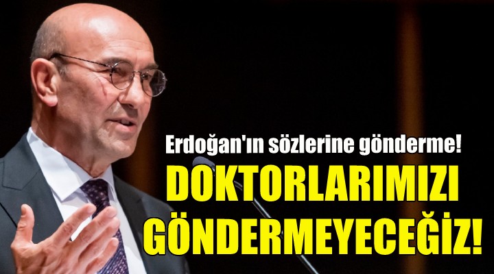 Soyer: Doktorlarımızı hiçbir yere göndermeyeceğiz!