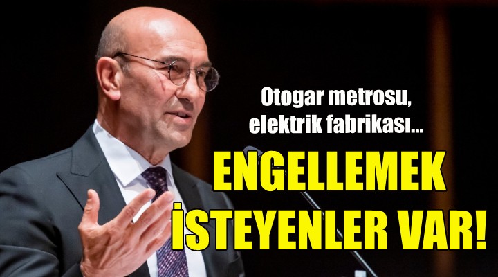 Soyer: Engellemek isteyenler var!