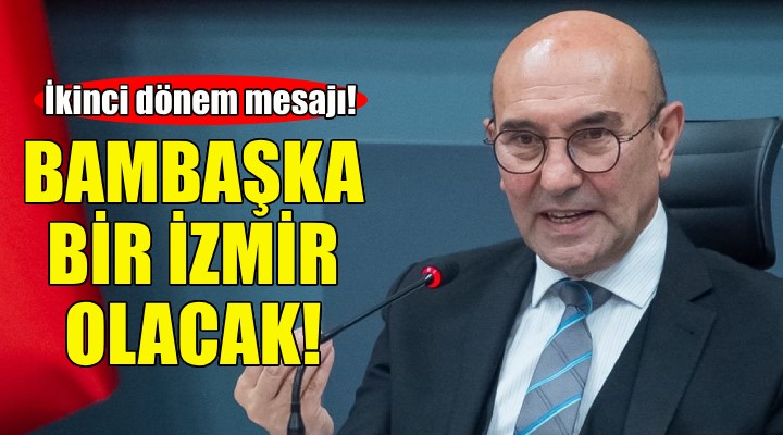 Soyer: İkinci dönemde bambaşka bir İzmir olacak!