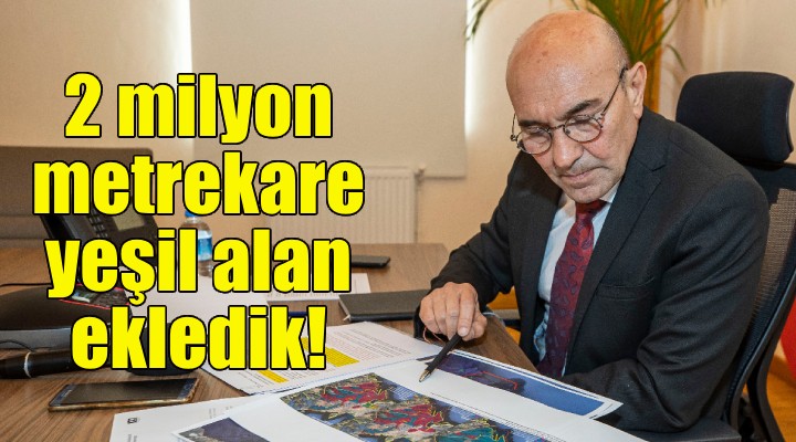 Soyer: İmar planlarına 2 milyon metrekare yeşil alan ekledik!