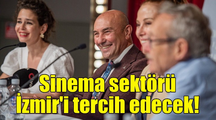 Soyer: İzmir dünya sinema sektörünün tercih ettiği bir yer haline gelecek!