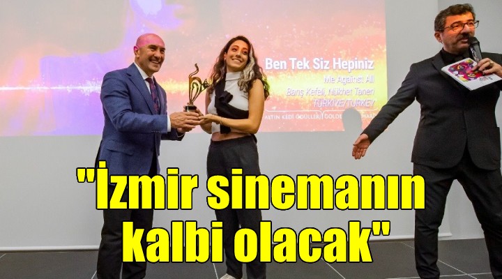 Soyer:  İzmir’i sinemanın kalbi haline getireceğiz 