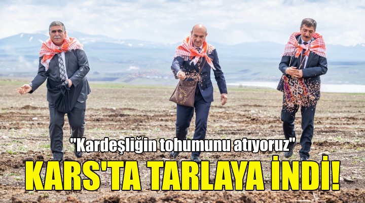 Soyer Kars ta tarlaya indi: Kardeşliğin tohumunu atıyoruz!