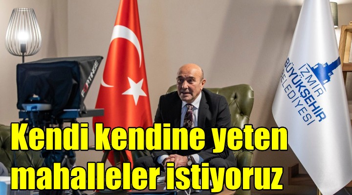 Soyer: Kendi kendine yeten mahalleler oluşturacağız