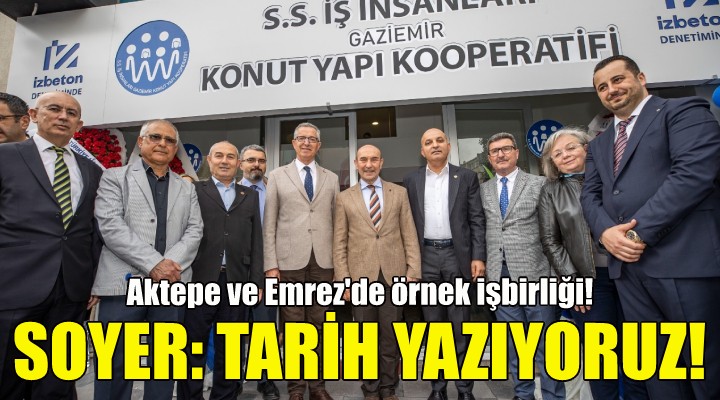 Soyer: Kentsel dönüşümde tarih yazıyoruz!