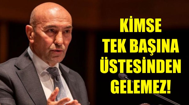 Soyer: Kimse tek başına üstesinden gelemez!