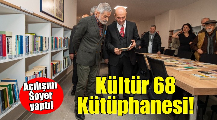 Soyer, Kültür 68 Kütüphanesi’ni hizmete açtı!