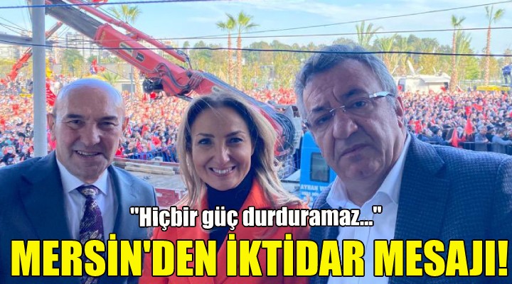 Soyer, Mersin den iktidar mesajı verdi!