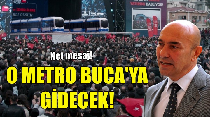 Soyer: O metro Buca ya gidecek!