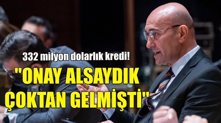 Soyer: Onay alsaydık çoktan gelmişti!