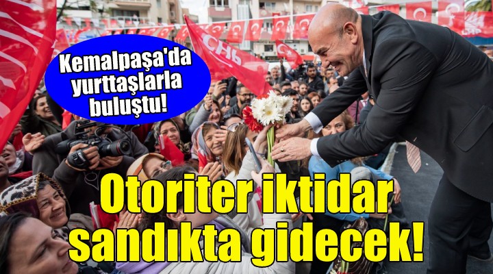 Soyer: Otoriter iktidar sandıkta gidecek!