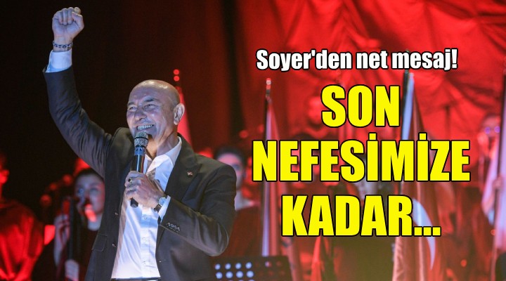 Soyer: Son nefesimize kadar 9 Eylül’e, İzmir’e sahip çıkacağız!