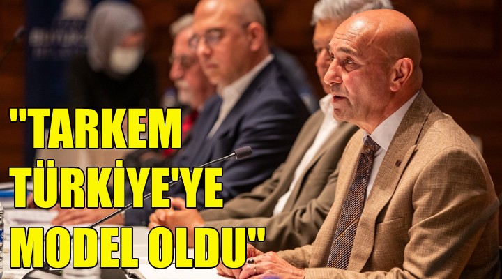 Soyer: TARKEM Türkiye ye model oldu!