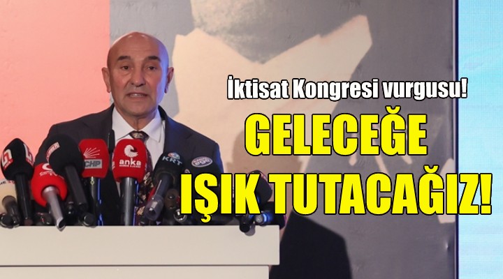 Soyer: Türkiye nin geleceğine ışık tutacağız!