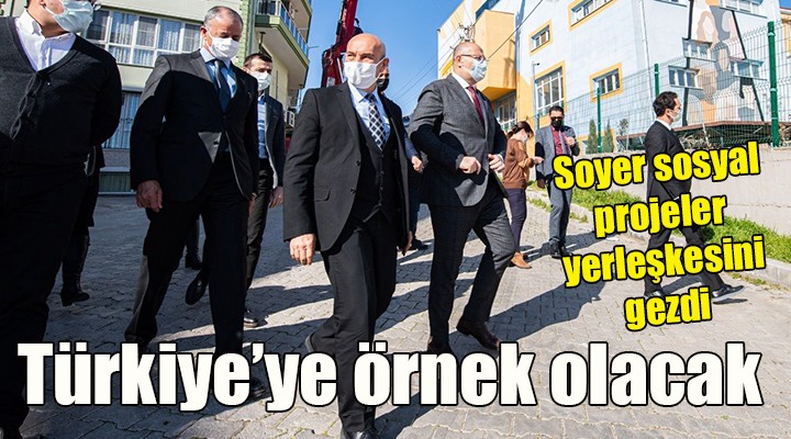 Soyer: Türkiye ye örnek bir tesis olacak...