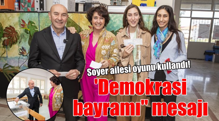 Soyer ailesi oyunu kullandı...  Demokrasi bayramı  mesajı!