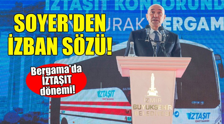 Soyer den Bergama ya İZBAN sözü!