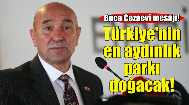 Soyer den Buca Cezaevi arazisi mesajı!