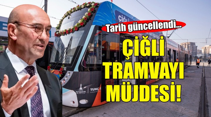 Soyer den Çiğli Tramvayı müjdesi!