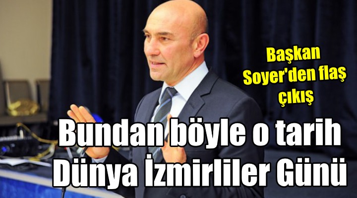 Soyer den Dünya İzmirliler Günü çıkışı