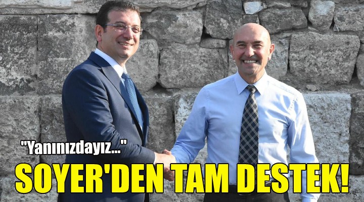 Soyer den İmamoğlu na destek!