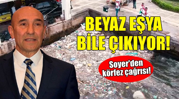 Soyer den İzmirlilere körfez çağrısı!