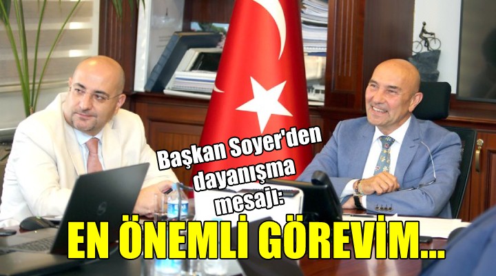 Soyer den dayanışma mesajı: EN ÖNEMLİ GÖREVİM...