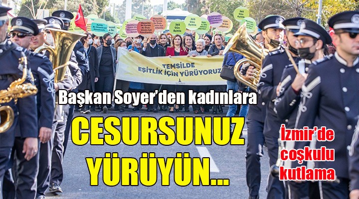 Soyer den kadınlara: CESURSUNUZ, YÜRÜYÜN...