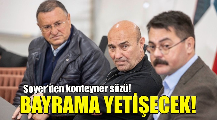 Soyer den konteyner sözü: Bayrama yetişecek!