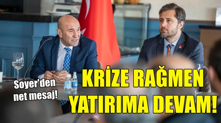 Soyer den net mesaj: Krize rağmen yatırıma devam...