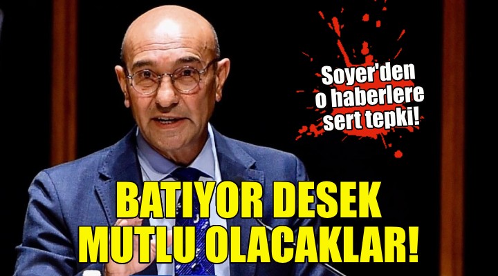 Soyer den o haberlere sert tepki: BATIYOR DESEK MUTLU OLACAKLAR!