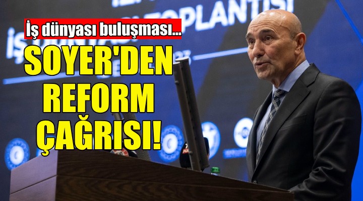 Soyer den sosyal, siyasal, ekonomik ve ekolojik reform çağrısı!