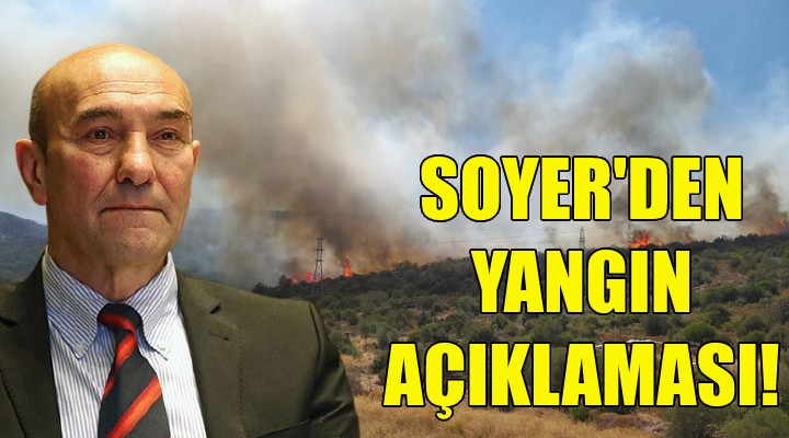 Soyer den yangın açıklaması!